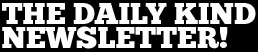 The Daily Kind Newsletter!